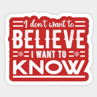I don't want to believe. I want to know Sticker